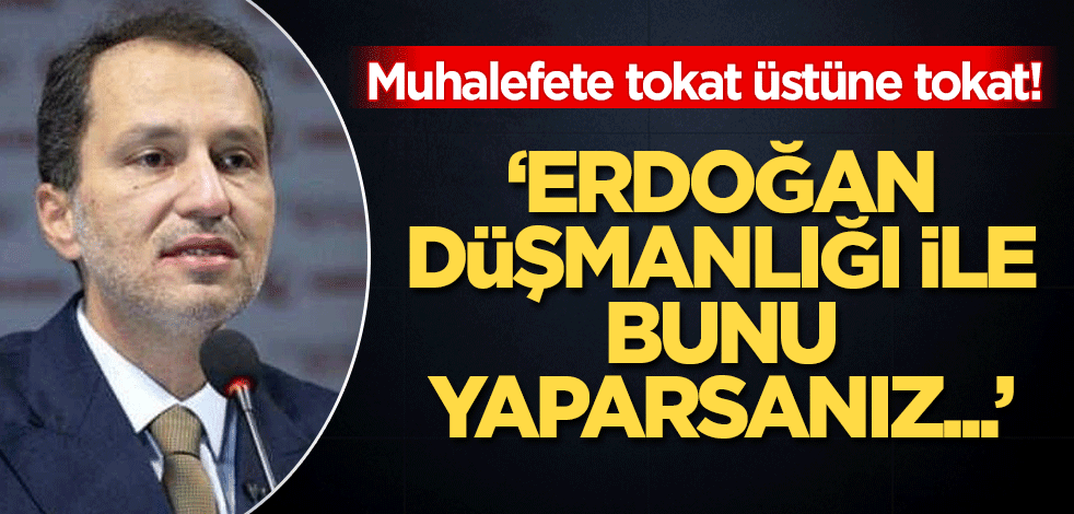 Erbakan'dan muhalefete tokat üstüne tokat! 'Erdoğan düşmanlığı ile bunu yaparsanız...'