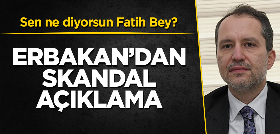 Erbakan'dan skandal açıklama! Sen ne diyorsun Fatih Bey?