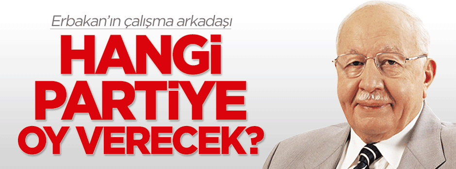 Erbakan'ın çalışma arkadaşı hangi partiye oy verecek?