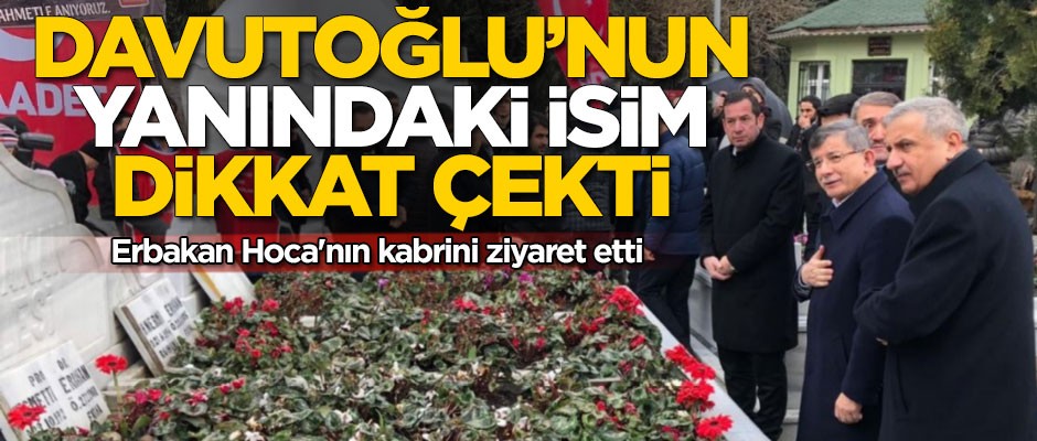 Erbakan'ın kabrine giden Davutoğlu'nun yanındaki isim dikkat çekti