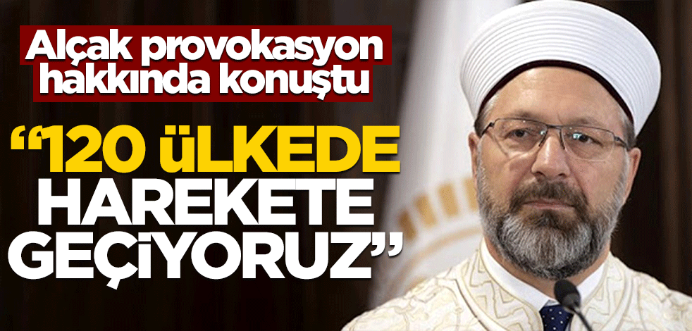 Erbaş alçak provokasyon hakkında konuştu! "120 ülkede harekete geçiyoruz"