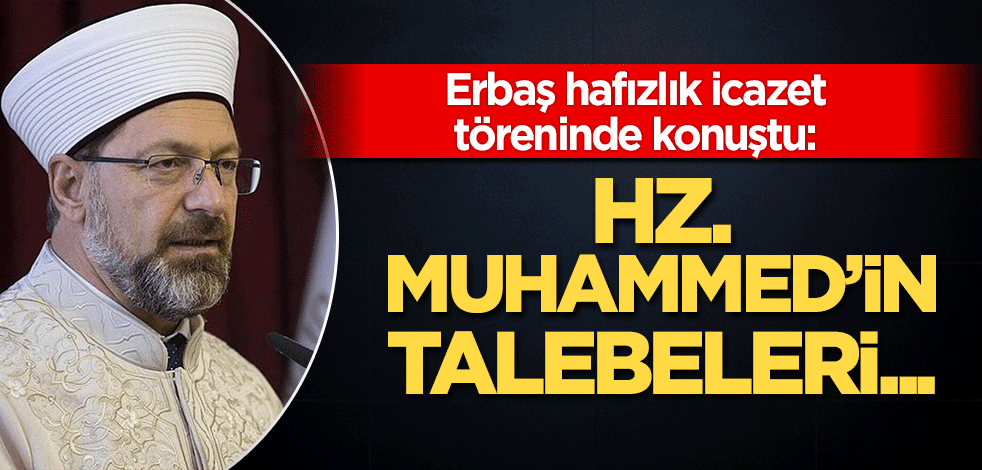 Erbaş hafızlık icazet töreninde konuştu: Hz. Muhammed'in talebeleri...