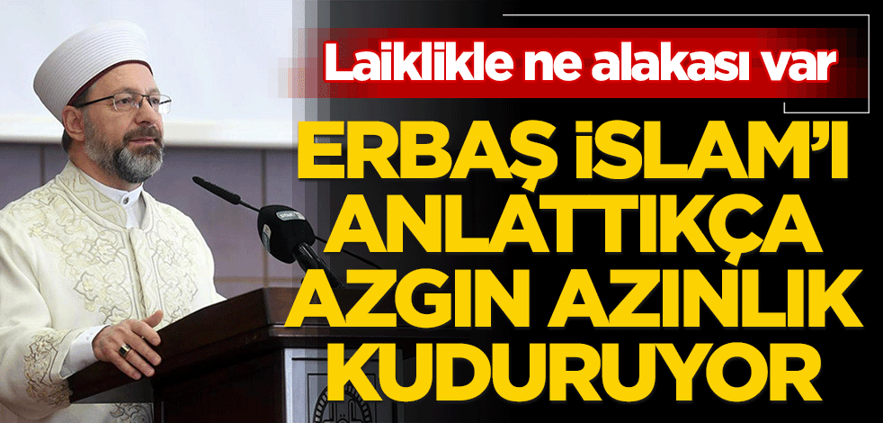  Erbaş İslam’ı anlattıkça azgın azınlık kuduruyor