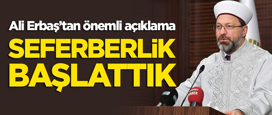 Erbaş: Seferberlik başlattık!