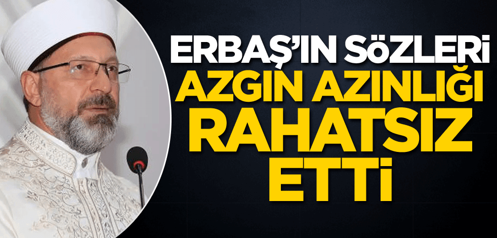 Erbaş’ın sözleri azgın azınlığı rahatsız etti!