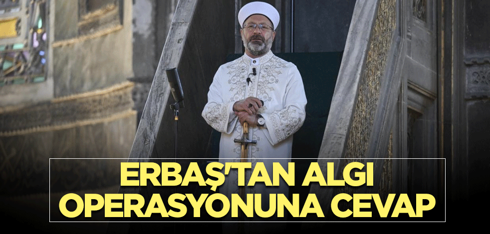 Erbaş'tan algı operasyonuna cevap