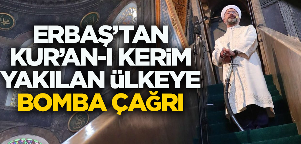Erbaş'tan Kur'an-ı Kerim yakılan ülkeye bomba çağrı
