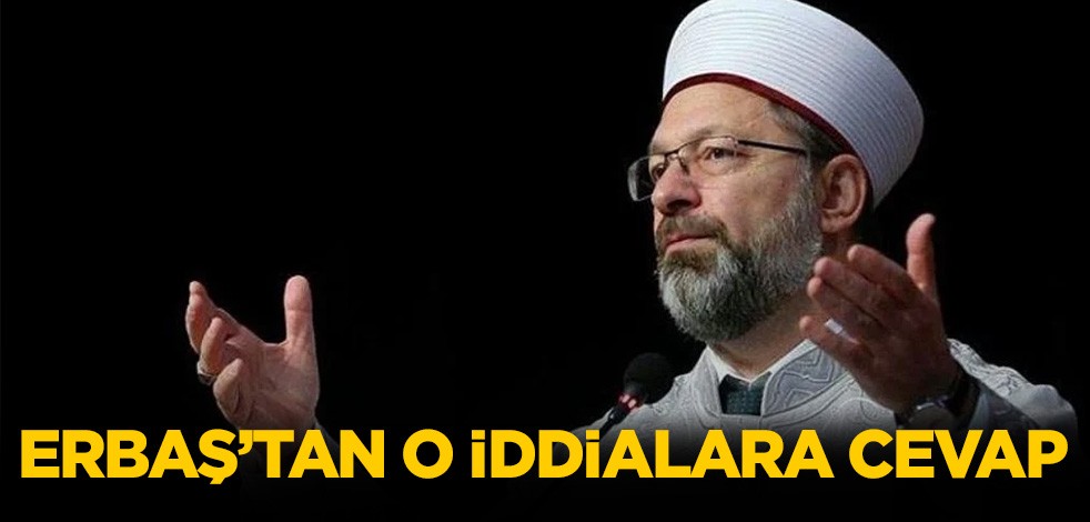Erbaş'tan o iddialara cevap