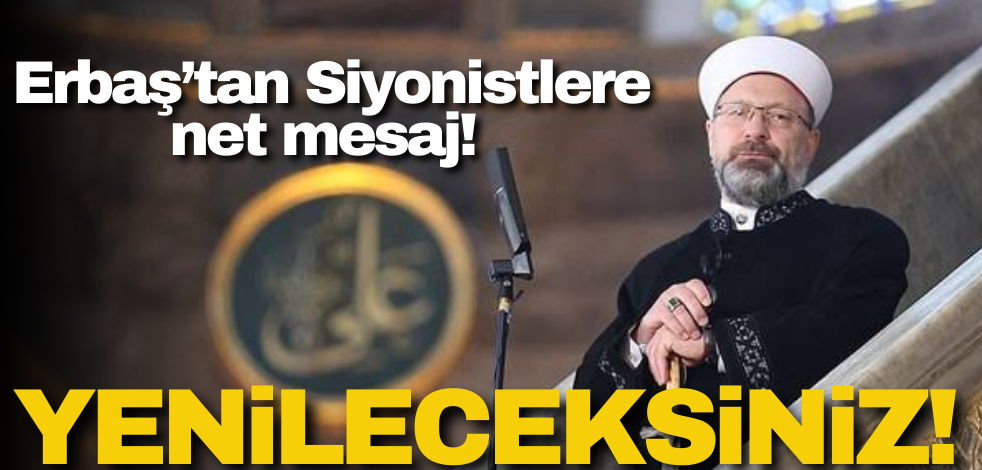 Erbaş’tan siyonistlere net mesaj: Yenileceksiniz!
