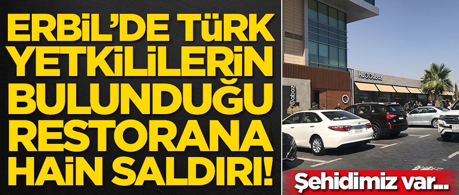 Erbil'de Türk yetkililerin olduğu restorana saldırı! İlk belirlemelere göre...