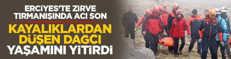 Erciyes'te zirve tırmanışında acı son: Kayalıklardan düşen dağcı yaşamını yitirdi