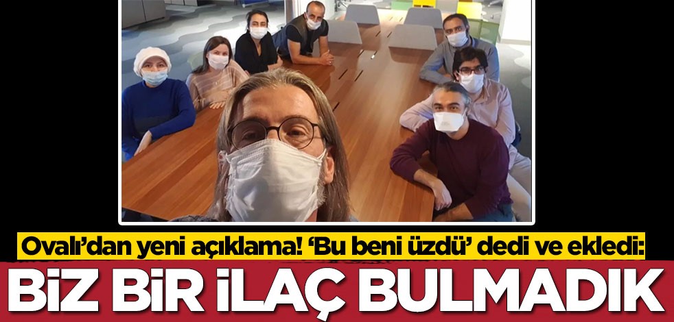 Ercüment Ovalı’dan yeni açıklama! ‘Bu beni üzdü’ dedi ve ekledi: Biz bir ilaç bulmadık