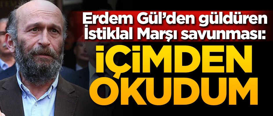 Erdem Gül'den güldüren İstiklal Marşı savunması: İçimden okudum