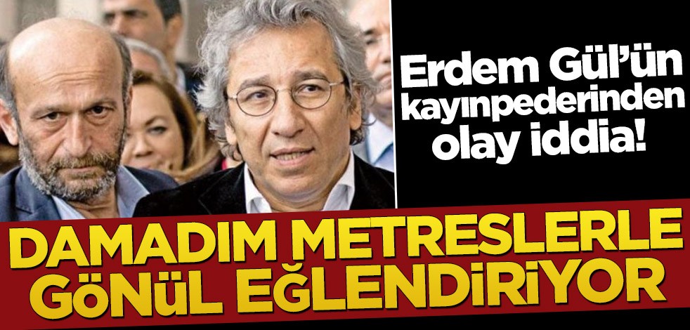 Erdem Gül’ün kayınpederinden olay iddia! Damadım metreslerle gönül eğlendiriyor