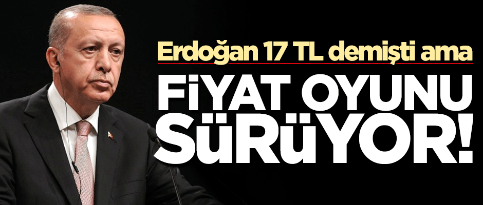 Erdoğan 17 TL demişti! 13 TL'ye kadar düştü