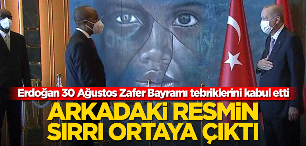 Erdoğan 30 Ağustos Zafer Bayramı tebriklerini kabul etti! Arkadaki resmin sırrı ortaya çıktı