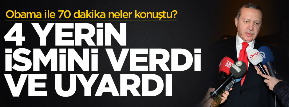 Erdoğan 4 yerin ismini verdi ve uyardı
