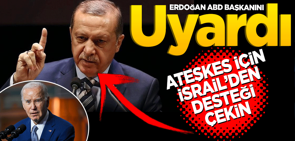 Erdoğan ABD Başkanı Biden’ı uyardı: "Ateşkes için İsrail'e desteği çekin"