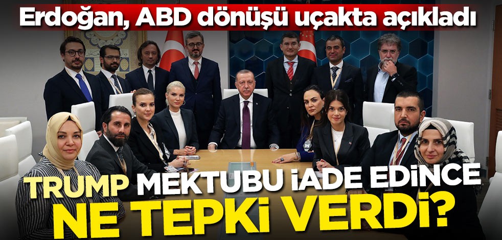 Erdoğan, ABD dönüşü uçakta açıkladı! Trump, mektubu iade edince ne tepki verdi?