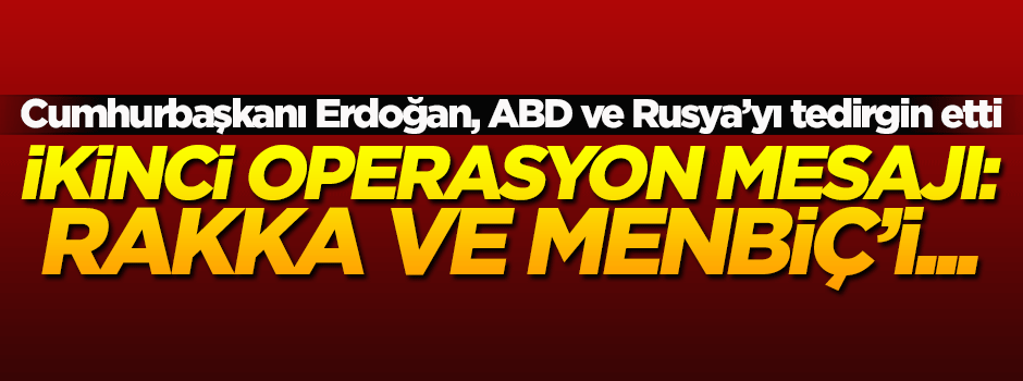 Erdoğan: ABD teröristlerle anlaştı ama Menbiç ve Rakka'yı alabiliriz