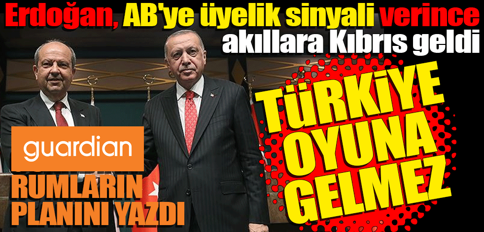 Erdoğan, AB'ye üyelik sinyali verince akıllara Kıbrıs geldi! Türkiye oyuna gelmez