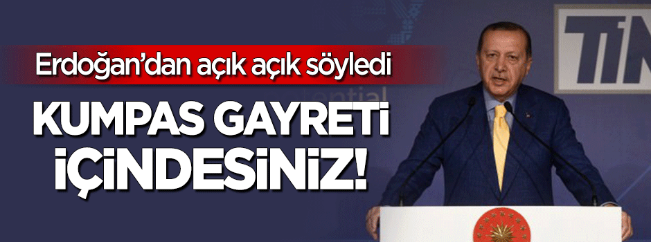 Erdoğan açık açık söyledi: Kumpas gayreti içindesiniz!