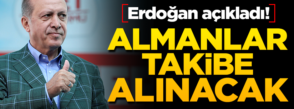 Erdoğan açıkladı! Alman şirketler takipte tutulacak