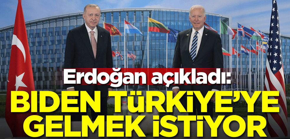 Erdoğan açıkladı: Biden Türkiye'ye gelmek istiyor