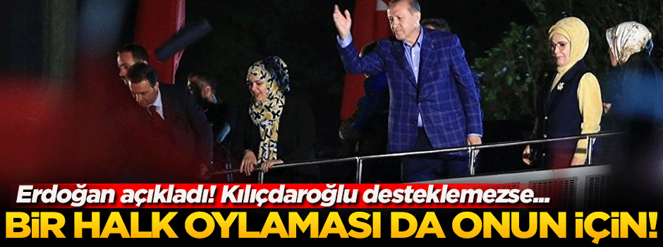 Erdoğan açıkladı! Bir halk oylaması daha geliyor