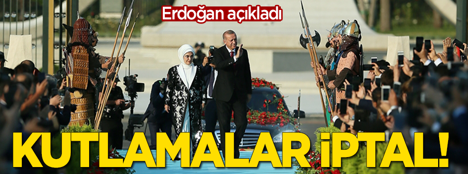 Erdoğan açıkladı: Kutlamalar iptal!