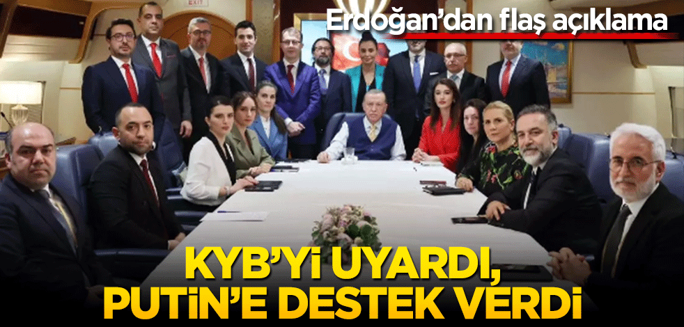 Erdoğan açıkladı! KYB'ye uyarı, Putin'e destek