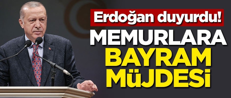 Erdoğan açıkladı! Memurlara bayram müjdesi