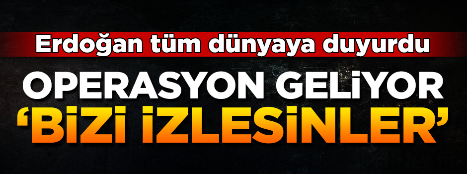 Erdoğan açıkladı! Afrin operasyonu geliyor...