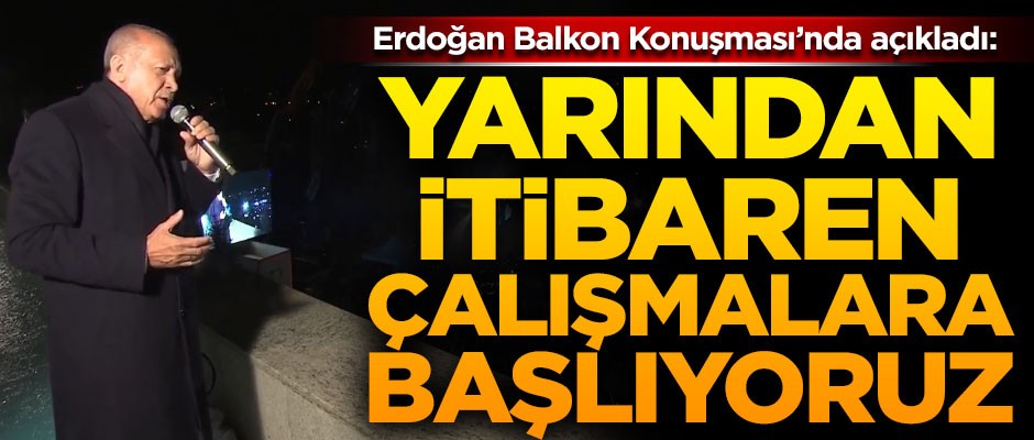 Erdoğan açıkladı! "Yarından itibaren çalışmalara başlıyoruz"