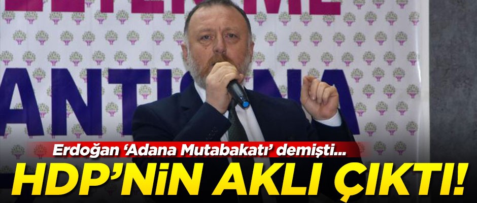 Erdoğan 'Adana Mutabakatı' dedi, HDP'nin aklı çıktı!