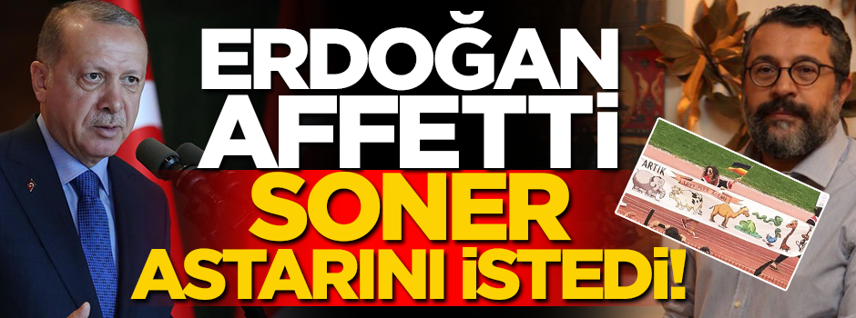 Erdoğan affetti, Soner astarını istedi! "Bu gecikmiş özürdür"