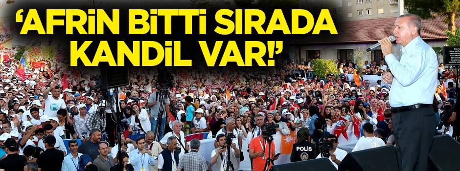 Erdoğan: Afrin bitti sırada Kandil var