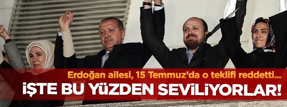 Erdoğan ailesi 15 Temmuz'da o teklifi reddetti!