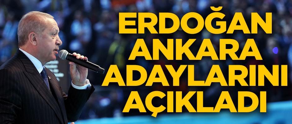 Erdoğan AK Parti Ankara adaylarını açıkladı