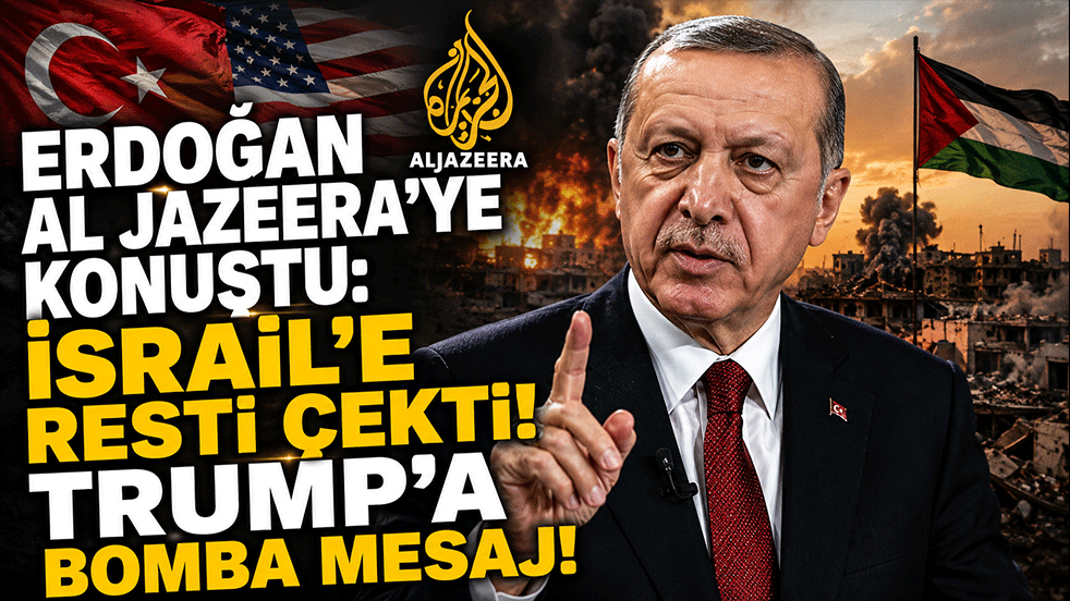 Erdoğan Al Jazeera'ye konuştu: İsrail'e resti çekti! Trump'a bomba mesaj!