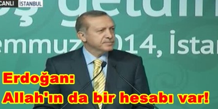 Erdoğan: Allah'ın da bir hesabı var