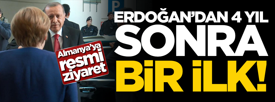 Başkan Erdoğan'dan Almanya'ya 4 yıl aradan sonra ilk resmi ziyaret