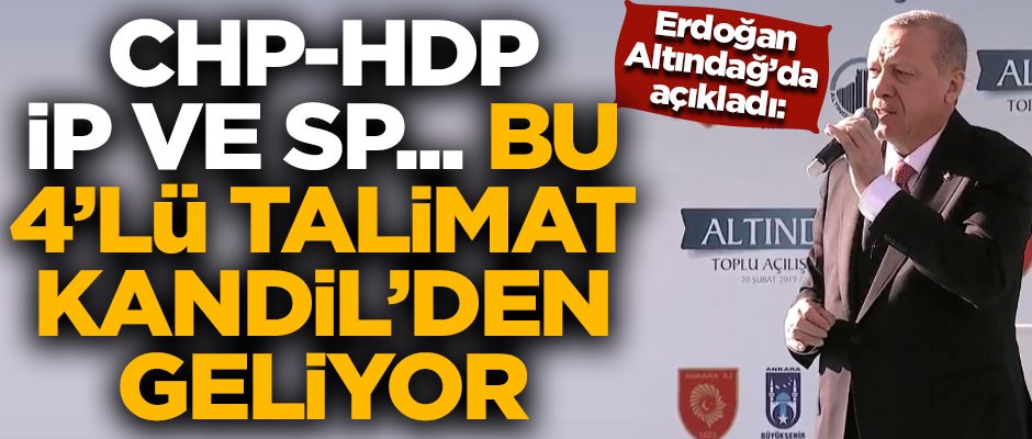 Erdoğan Altındağ'da açıkladı! "Bu 4'lü talimat Kandil'den geliyor"