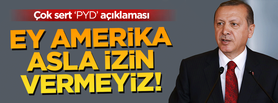 Erdoğan: Asla izin vermeyeceğiz