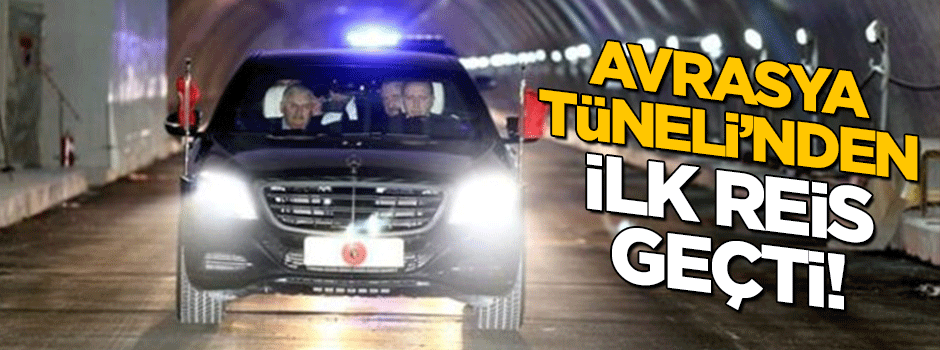 Avrasya Tüneli'nden ilk Erdoğan geçti