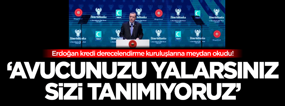 Erdoğan: Avucunuzu yalarsınız, sizi tanımıyoruz!