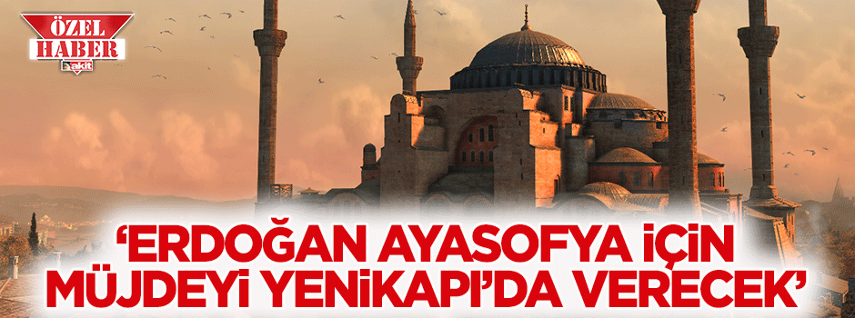 Erdoğan, Ayasofya için müjdeyi Yenikapı'da mı verecek?