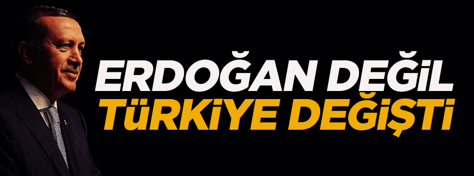 'Erdoğan aynı, Türkiye değişti'