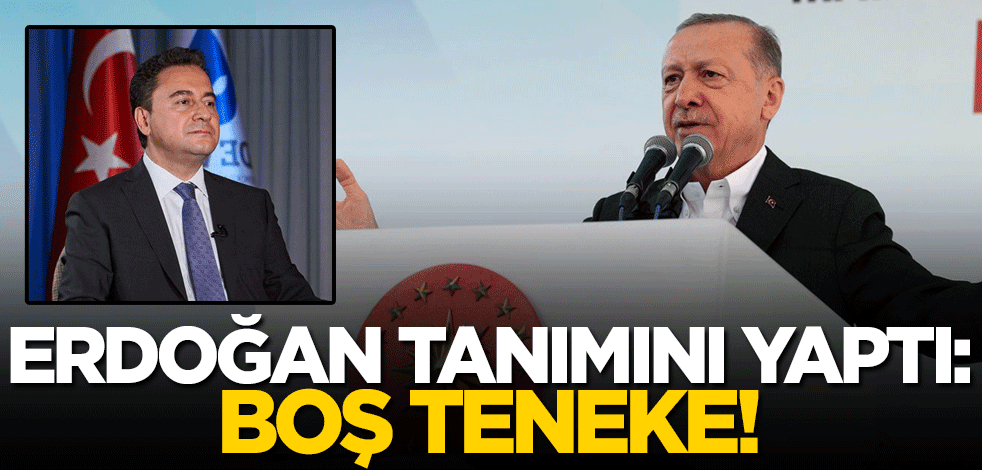 Erdoğan, Babacan'ın tanımını yaptı: Boş teneke!