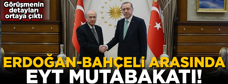 Erdoğan-Bahçeli arasında EYT mutabakatı! Detaylar ortaya çıktı